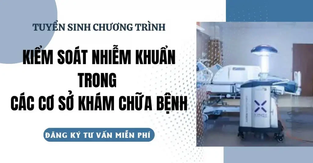 KHOÁ HỌC KIỂM SOÁT NHIỄM KHUẨN TRONG CÁC CƠ SỞ KHÁM CHỮA BỆNH