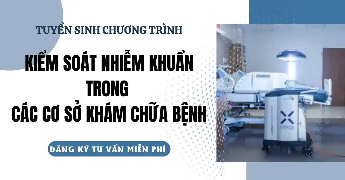 KHOÁ HỌC KIỂM SOÁT NHIỄM KHUẨN TRONG CÁC CƠ SỞ KHÁM CHỮA BỆNH